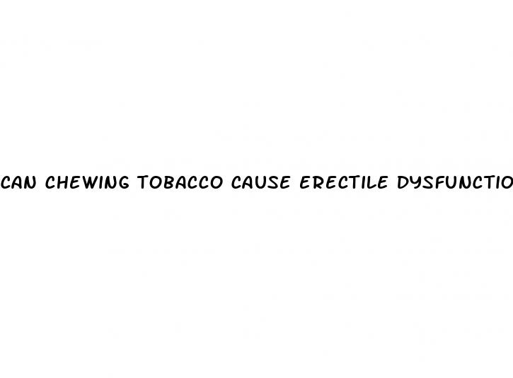 can chewing tobacco cause erectile dysfunction