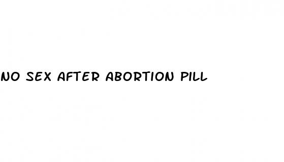 no sex after abortion pill