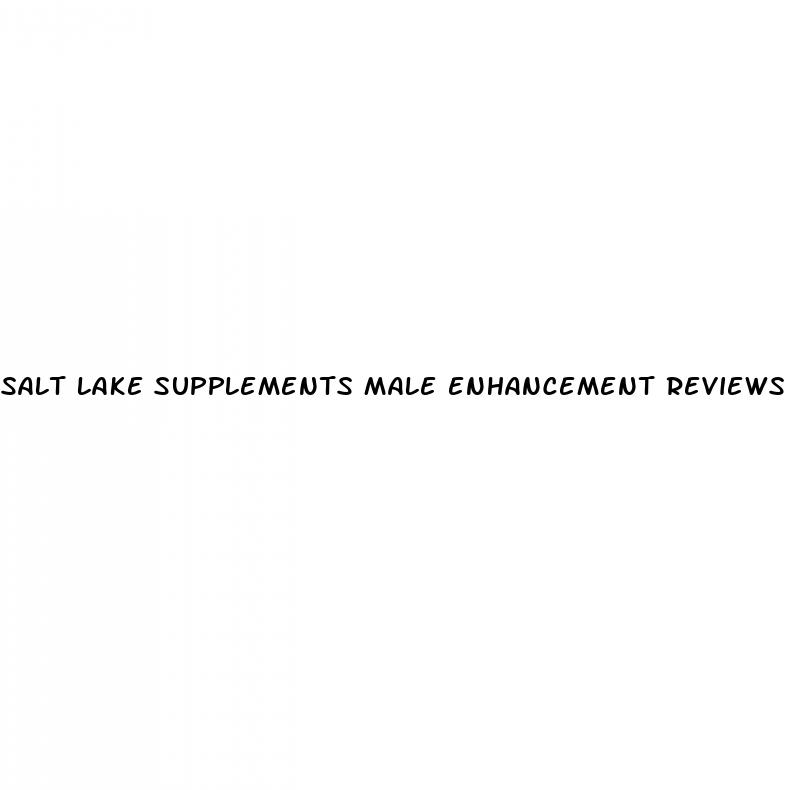 salt lake supplements male enhancement reviews