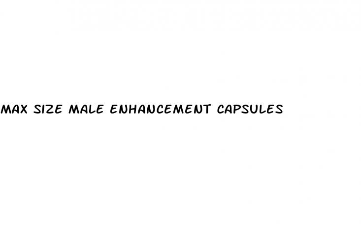 max size male enhancement capsules