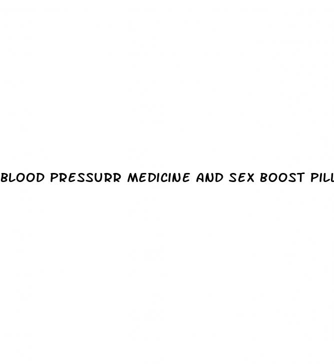 blood pressurr medicine and sex boost pill