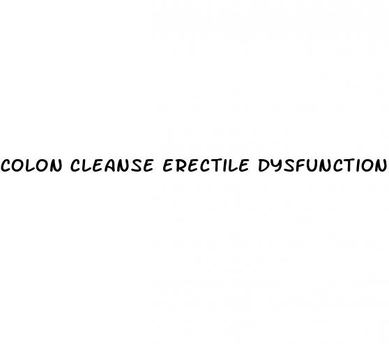 colon cleanse erectile dysfunction