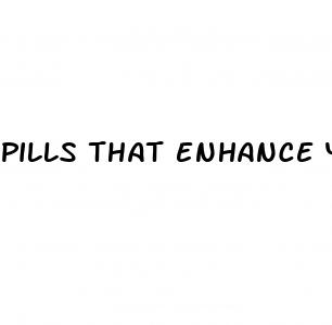 pills that enhance your sex drive