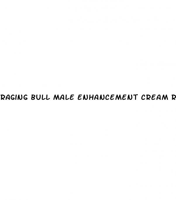 raging bull male enhancement cream review