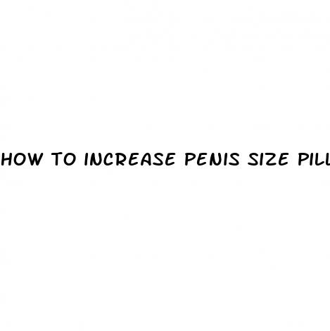 how to increase penis size pills