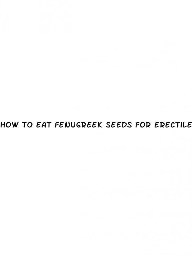 how to eat fenugreek seeds for erectile dysfunction