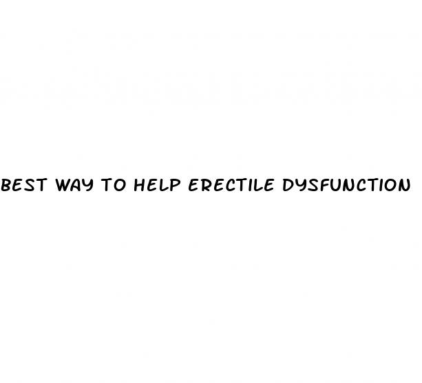 best way to help erectile dysfunction