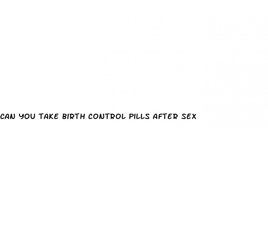 can you take birth control pills after sex