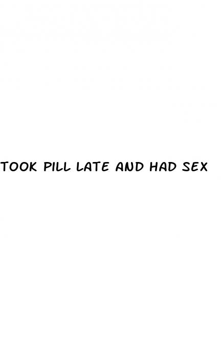 took pill late and had sex