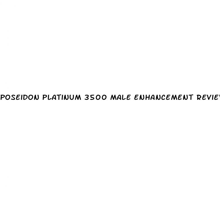 poseidon platinum 3500 male enhancement reviews