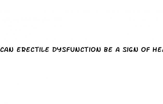 can erectile dysfunction be a sign of heart problems