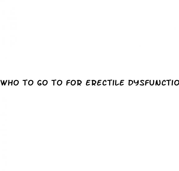 who to go to for erectile dysfunction