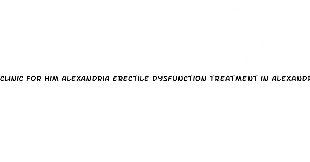 clinic for him alexandria erectile dysfunction treatment in alexandria va