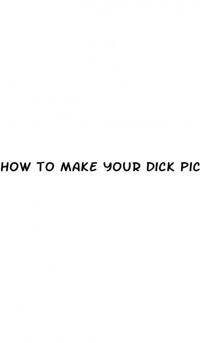 how to make your dick pic bigger