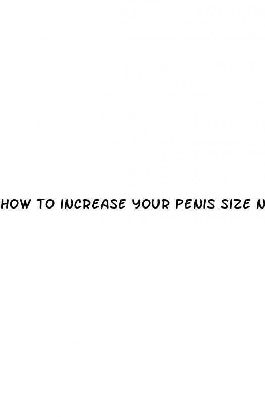 how to increase your penis size naturally