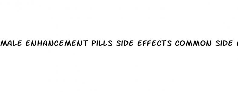 male enhancement pills side effects common side effects