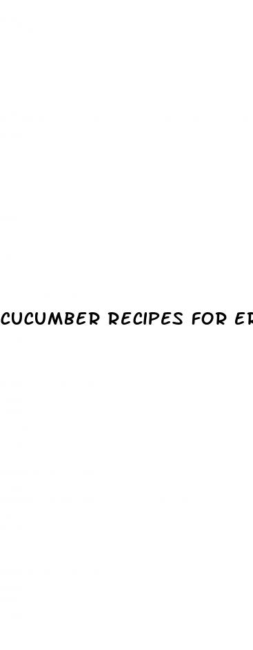 cucumber recipes for erectile dysfunction