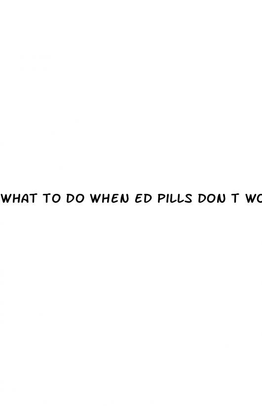 what to do when ed pills don t work