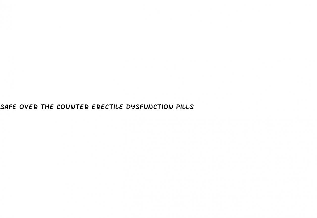 safe over the counter erectile dysfunction pills