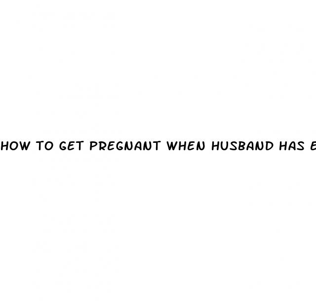 how to get pregnant when husband has erectile dysfunction