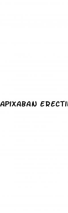 apixaban erectile dysfunction