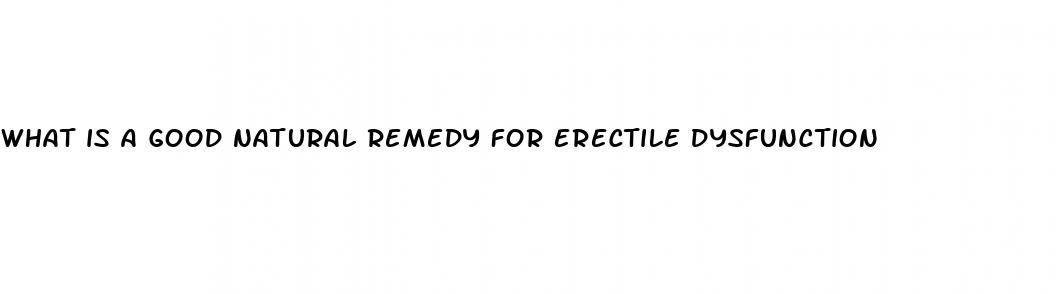 what is a good natural remedy for erectile dysfunction