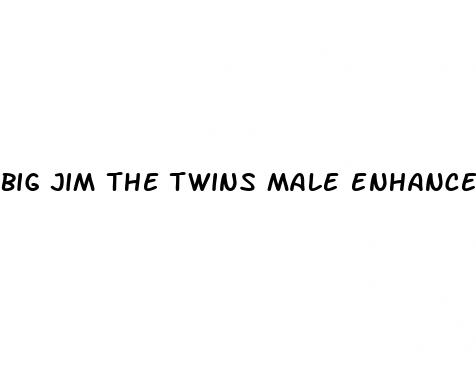 big jim the twins male enhancement