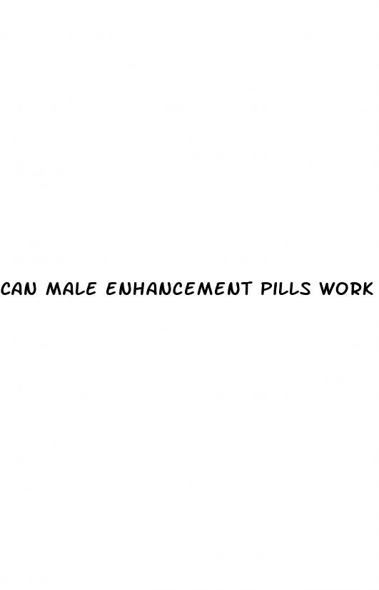 can male enhancement pills work