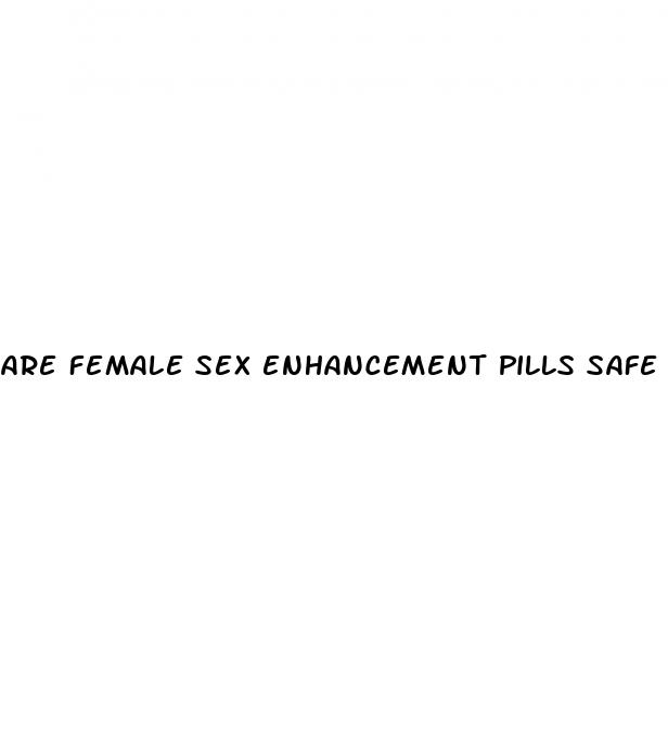 are female sex enhancement pills safe