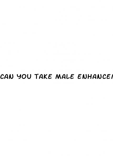 can you take male enhancement pills everyday