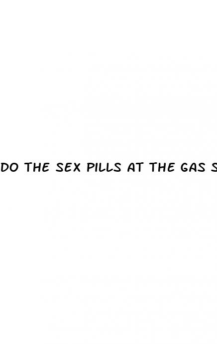 do the sex pills at the gas station work