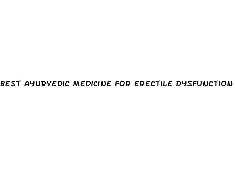 best ayurvedic medicine for erectile dysfunction and premature ejaculation