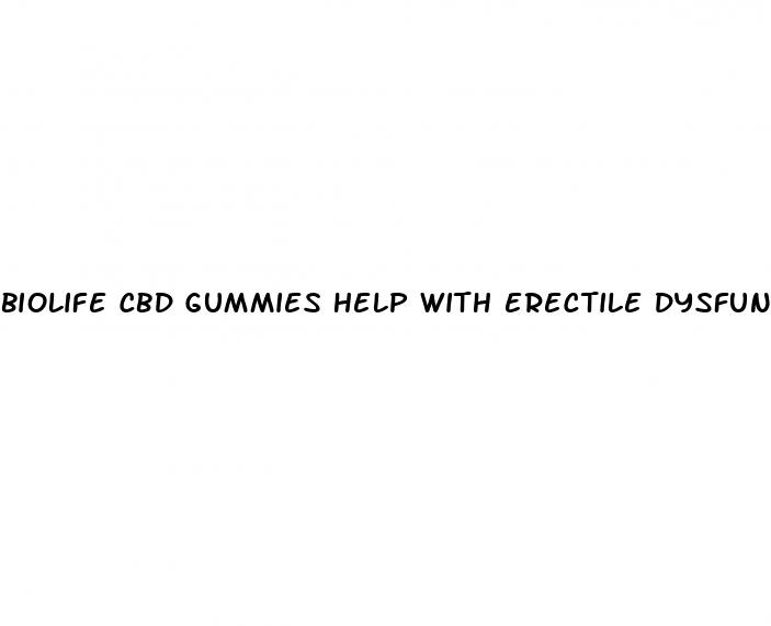 biolife cbd gummies help with erectile dysfunction