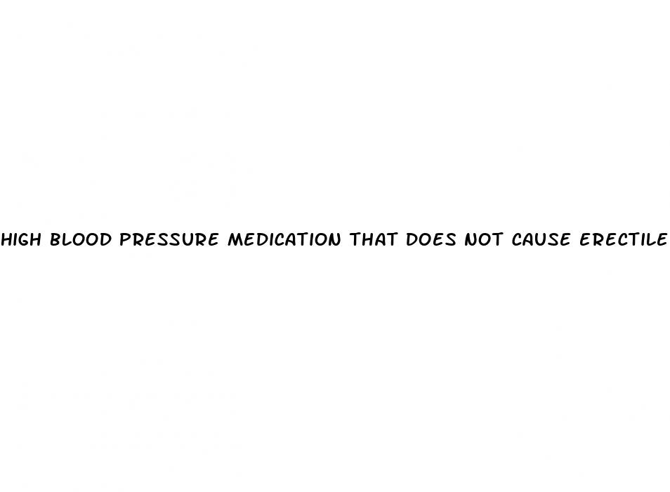 high blood pressure medication that does not cause erectile dysfunction