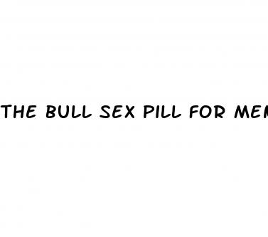 the bull sex pill for men