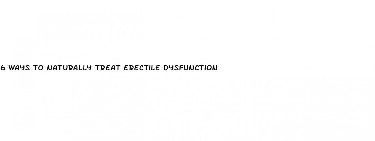 6 ways to naturally treat erectile dysfunction