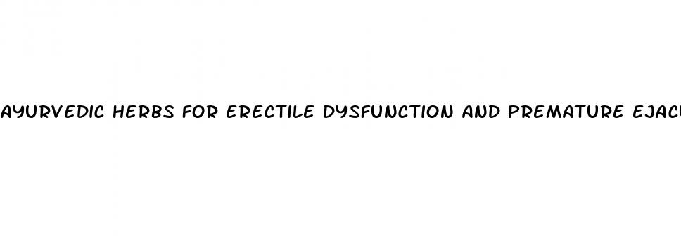 ayurvedic herbs for erectile dysfunction and premature ejaculation