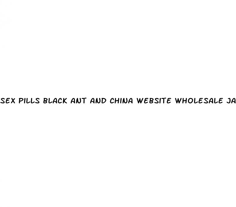 sex pills black ant and china website wholesale jai dyke