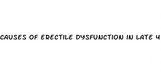 causes of erectile dysfunction in late 40s