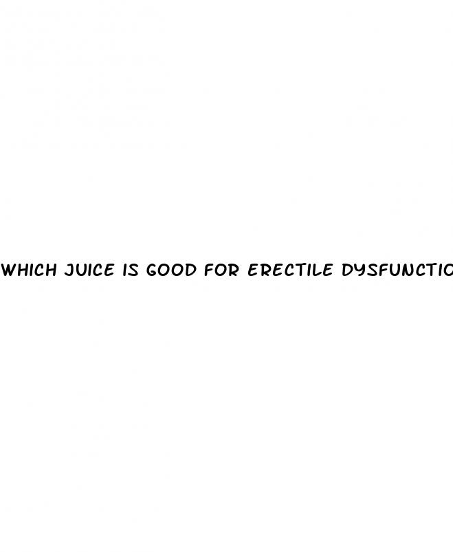 which juice is good for erectile dysfunction