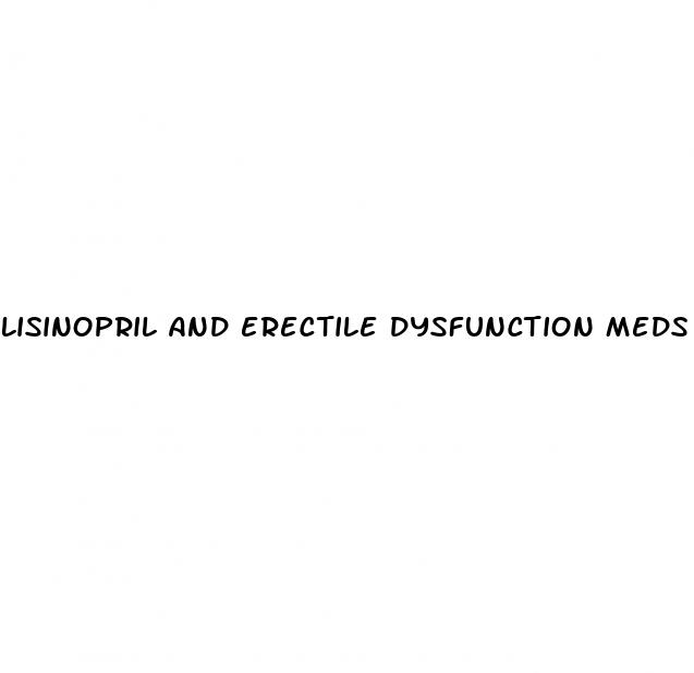 lisinopril and erectile dysfunction meds