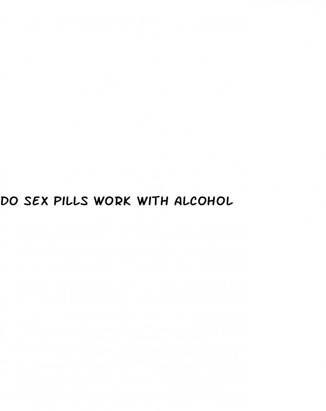 do sex pills work with alcohol