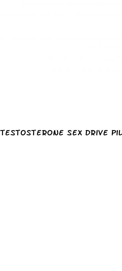 testosterone sex drive pills