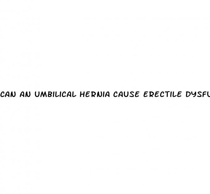 can an umbilical hernia cause erectile dysfunction