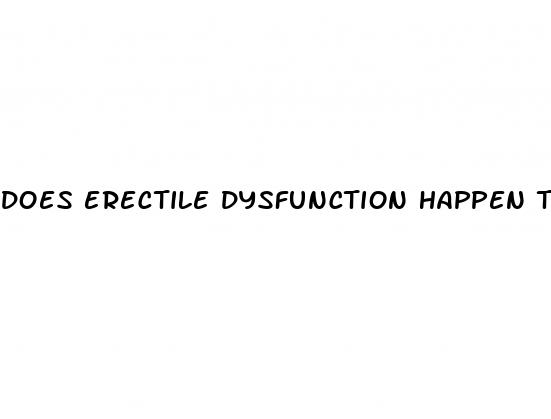 does erectile dysfunction happen to everyone