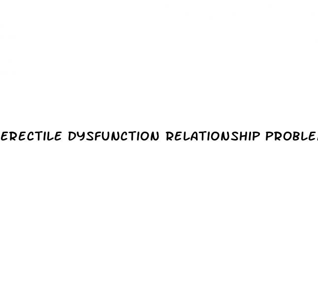 erectile dysfunction relationship problems