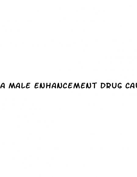 a male enhancement drug cause of brain aneurysm