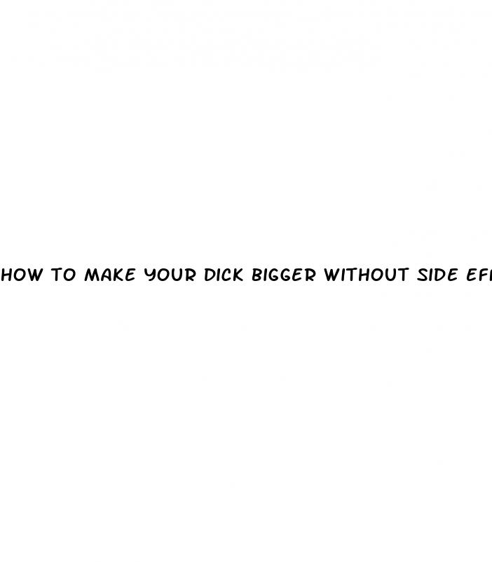 how to make your dick bigger without side effect