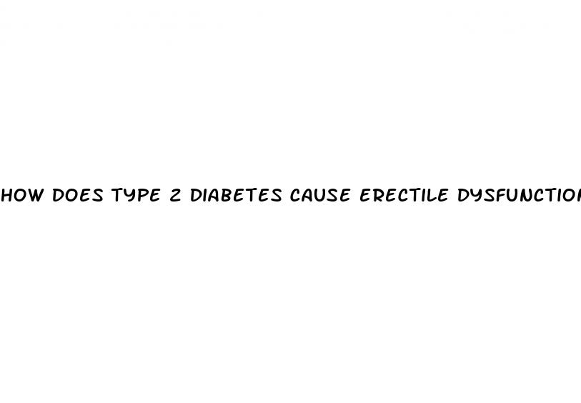 how does type 2 diabetes cause erectile dysfunction