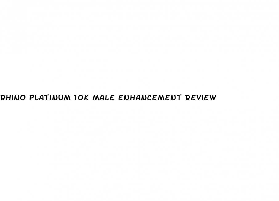 rhino platinum 10k male enhancement review